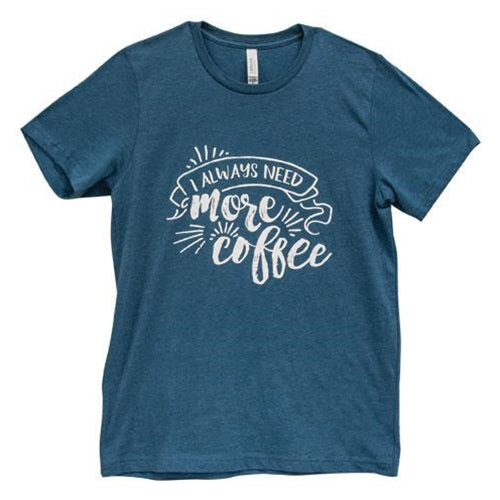 Always Need More Coffee T-Shirt Heather Deep Teal XXL