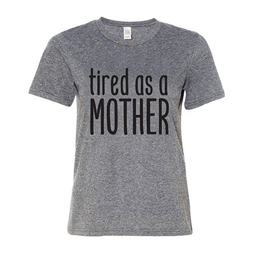 Tired As A Mother T-Shirt Heather Graphite Large